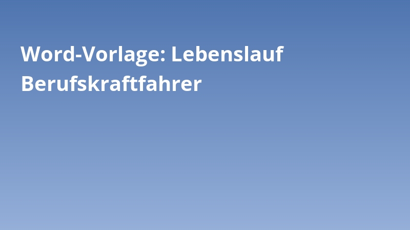 Word-Vorlage: Lebenslauf Berufskraftfahrer