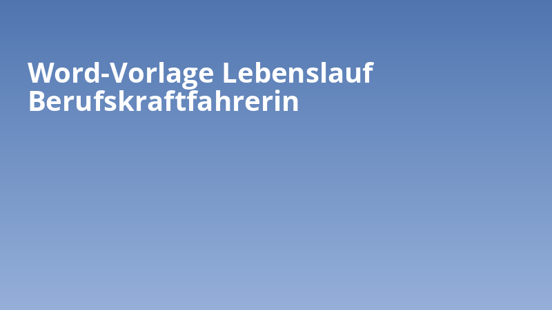 Word-Vorlage Lebenslauf Berufskraftfahrerin