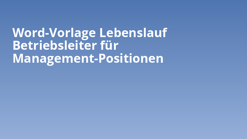 Word-Vorlage Lebenslauf Betriebsleiter für Management-Positionen