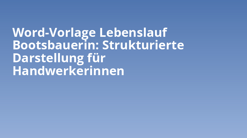 Word-Vorlage Lebenslauf Bootsbauerin: Strukturierte Darstellung für Handwerkerinnen