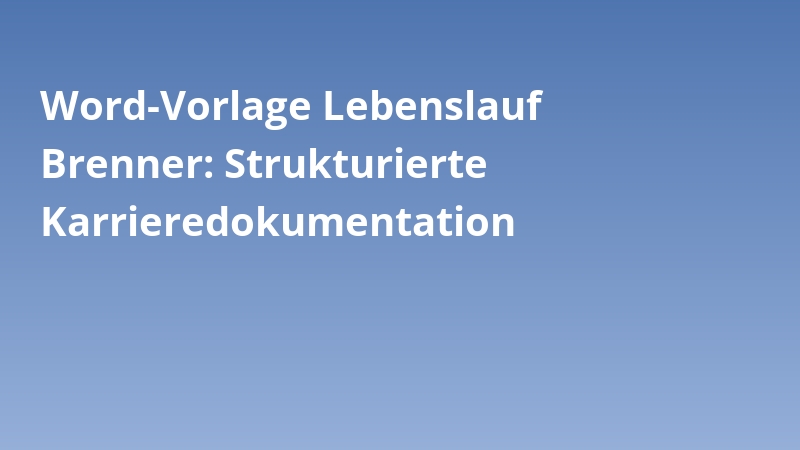 Word-Vorlage Lebenslauf Brenner: Strukturierte Karrieredokumentation