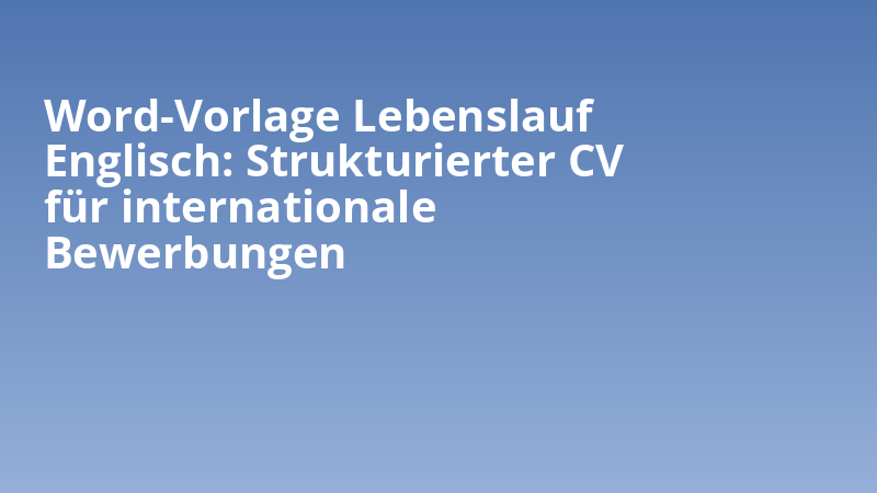 Word-Vorlage Lebenslauf Englisch: Strukturierter CV für internationale Bewerbungen