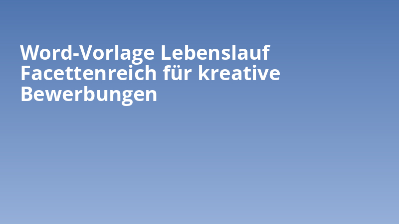 Word-Vorlage Lebenslauf Facettenreich für kreative Bewerbungen