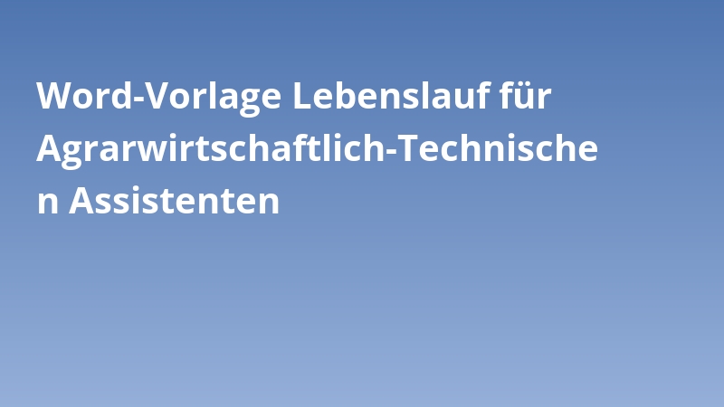 Word-Vorlage Lebenslauf für Agrarwirtschaftlich-Technischen Assistenten