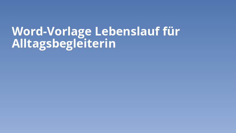 Word-Vorlage Lebenslauf für Alltagsbegleiterin