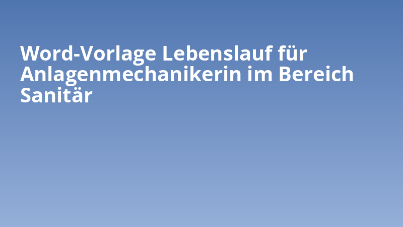 Word-Vorlage Lebenslauf für Anlagenmechanikerin im Bereich Sanitär