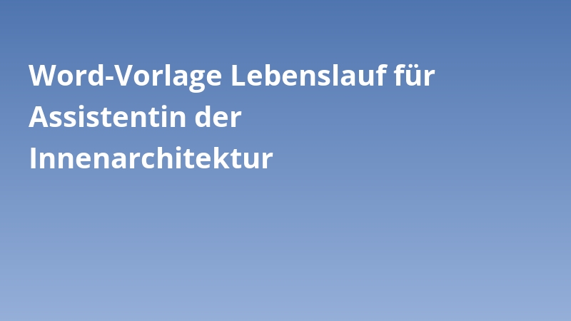 Word-Vorlage Lebenslauf für Assistentin der Innenarchitektur