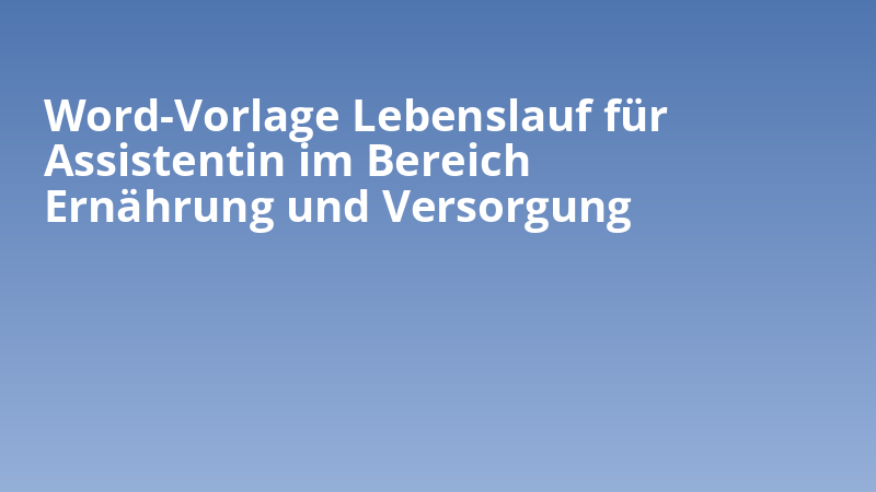 Word-Vorlage Lebenslauf für Assistentin im Bereich Ernährung und Versorgung
