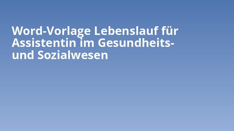 Word-Vorlage Lebenslauf für Assistentin im Gesundheits- und Sozialwesen