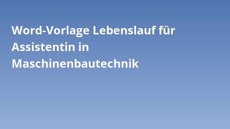 Word-Vorlage Lebenslauf für Assistentin in Maschinenbautechnik