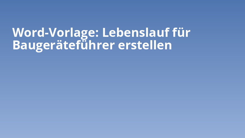 Word-Vorlage: Lebenslauf für Baugeräteführer erstellen