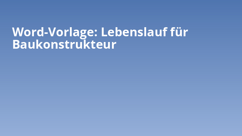 Word-Vorlage: Lebenslauf für Baukonstrukteur