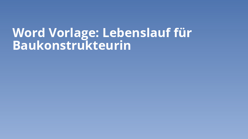 Word Vorlage: Lebenslauf für Baukonstrukteurin