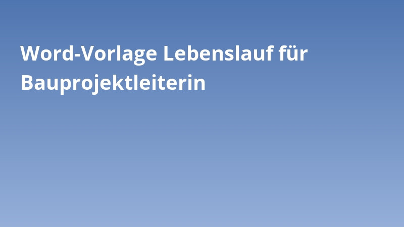 Word-Vorlage Lebenslauf für Bauprojektleiterin