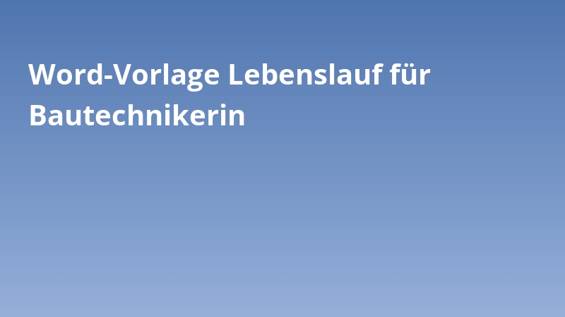 Word-Vorlage Lebenslauf für Bautechnikerin