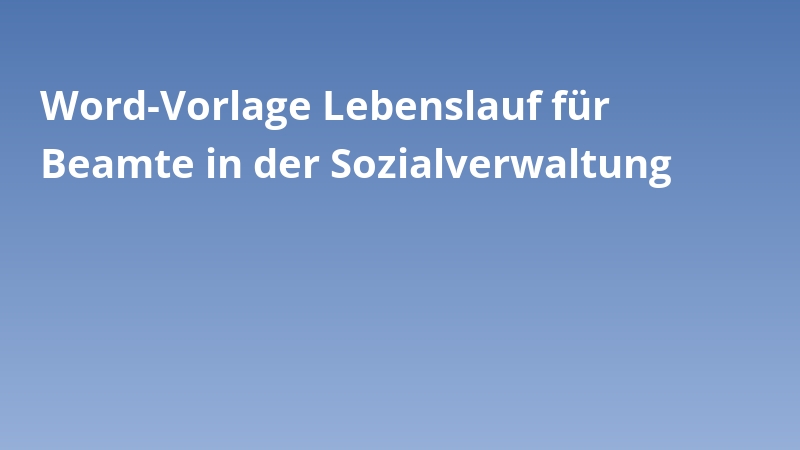 Word-Vorlage Lebenslauf für Beamte in der Sozialverwaltung