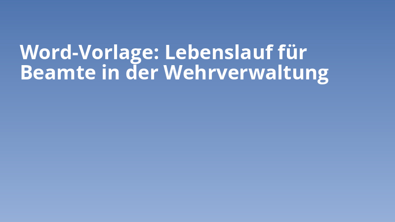Word-Vorlage: Lebenslauf für Beamte in der Wehrverwaltung