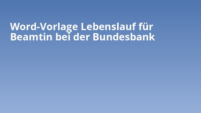 Word-Vorlage Lebenslauf für Beamtin bei der Bundesbank