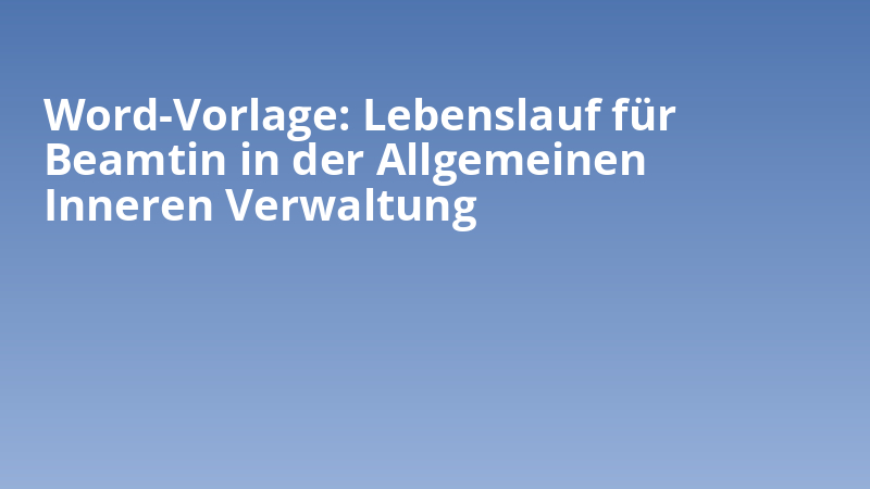 Word-Vorlage: Lebenslauf für Beamtin in der Allgemeinen Inneren Verwaltung