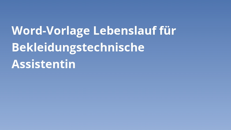 Word-Vorlage Lebenslauf für Bekleidungstechnische Assistentin