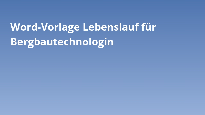 Word-Vorlage Lebenslauf für Bergbautechnologin