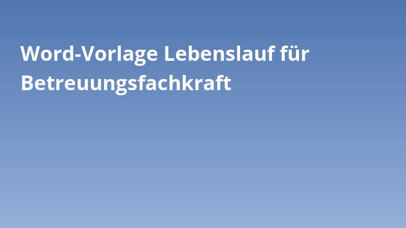 Word-Vorlage Lebenslauf für Betreuungsfachkraft