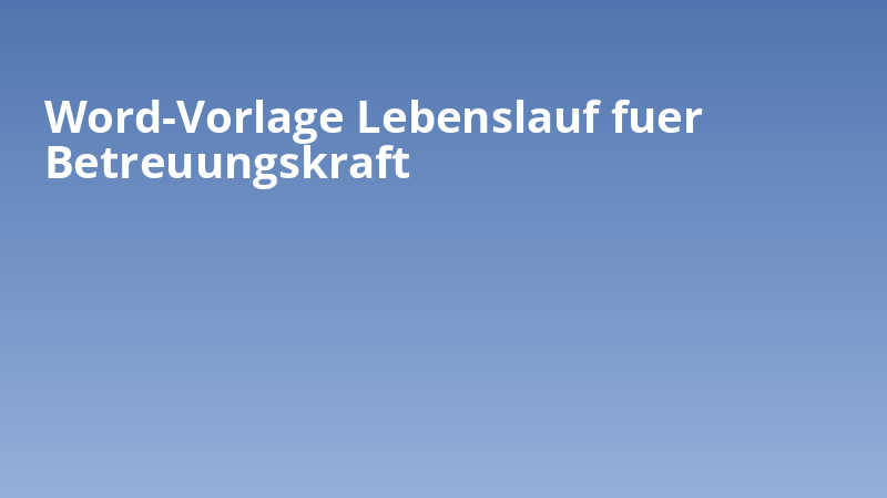 Word-Vorlage Lebenslauf fuer Betreuungskraft