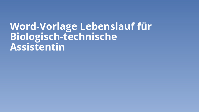 Word-Vorlage Lebenslauf für Biologisch-technische Assistentin