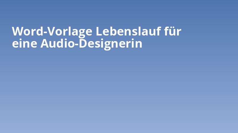 Word-Vorlage Lebenslauf für eine Audio-Designerin