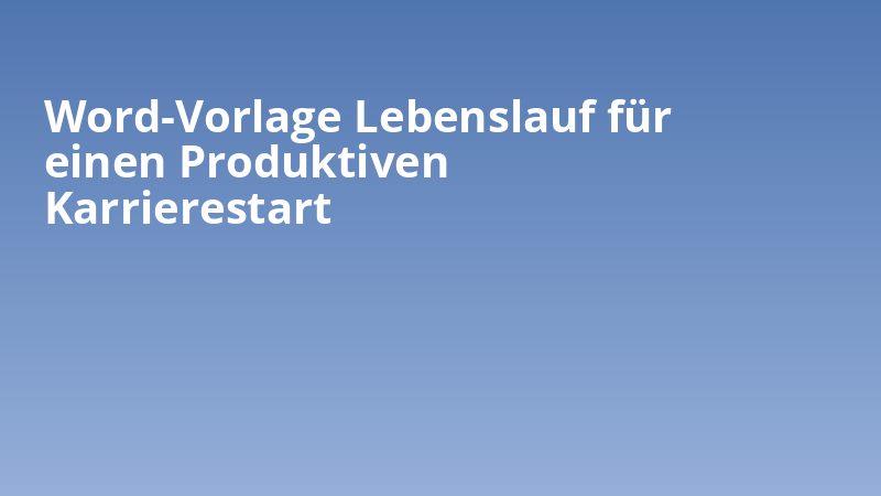 Word-Vorlage Lebenslauf für einen Produktiven Karrierestart