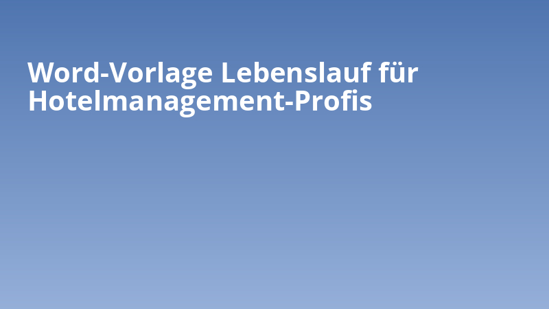 Word-Vorlage Lebenslauf für Hotelmanagement-Profis
