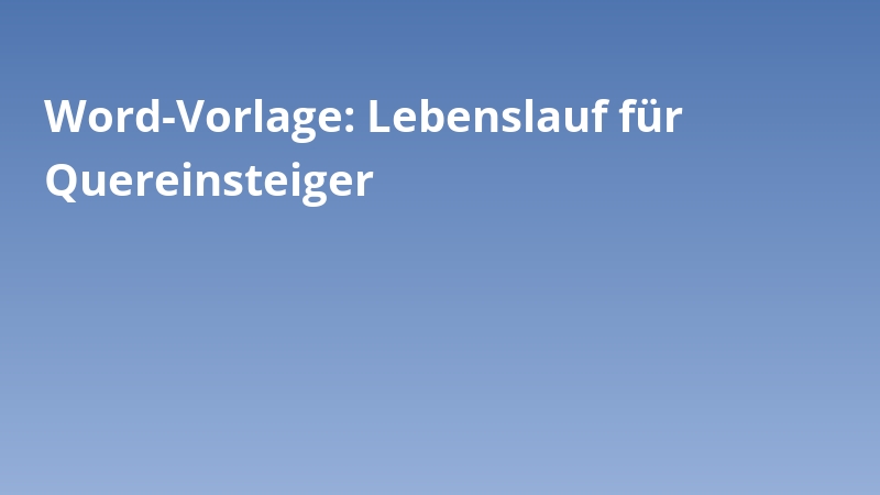 Word-Vorlage: Lebenslauf für Quereinsteiger