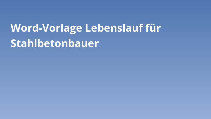 Word-Vorlage Lebenslauf für Stahlbetonbauer
