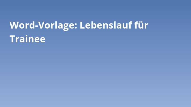 Word-Vorlage: Lebenslauf für Trainee