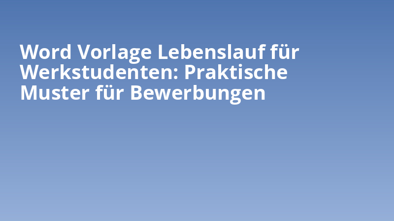 Word Vorlage Lebenslauf für Werkstudenten: Praktische Muster für Bewerbungen