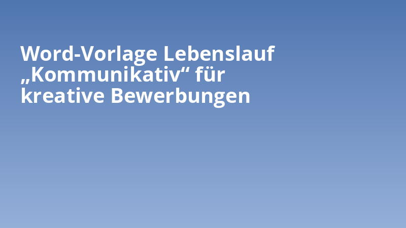 Word-Vorlage Lebenslauf „Kommunikativ“ für kreative Bewerbungen