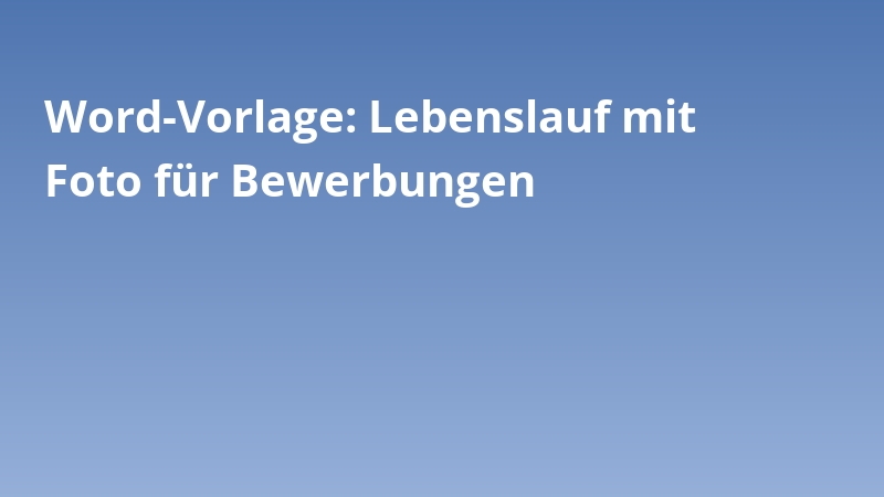 Word-Vorlage: Lebenslauf mit Foto für Bewerbungen