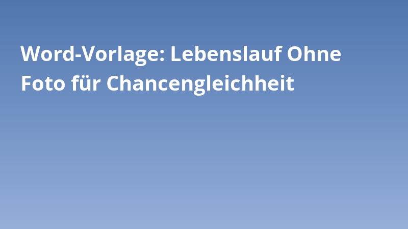 Word-Vorlage: Lebenslauf Ohne Foto für Chancengleichheit