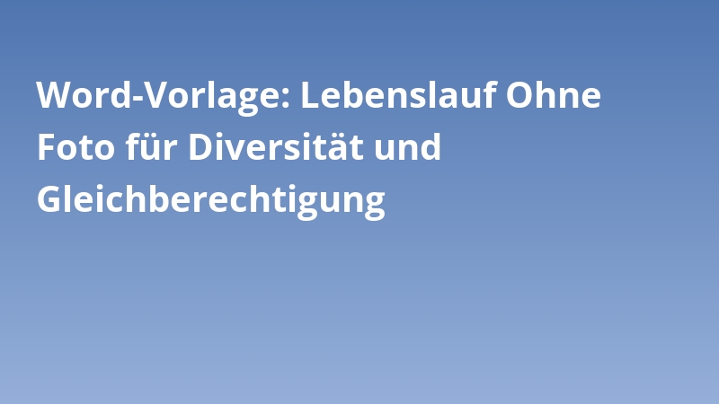 Word-Vorlage: Lebenslauf Ohne Foto für Diversität und Gleichberechtigung