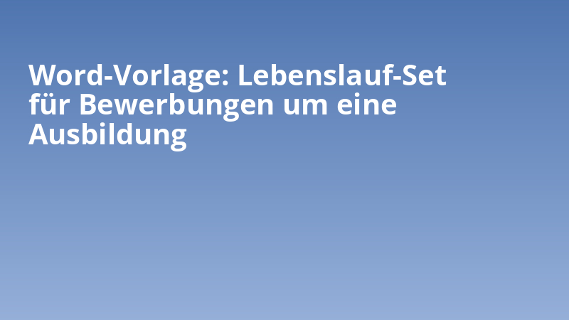 Word-Vorlage: Lebenslauf-Set für Bewerbungen um eine Ausbildung