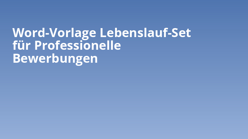 Word-Vorlage Lebenslauf-Set für Professionelle Bewerbungen