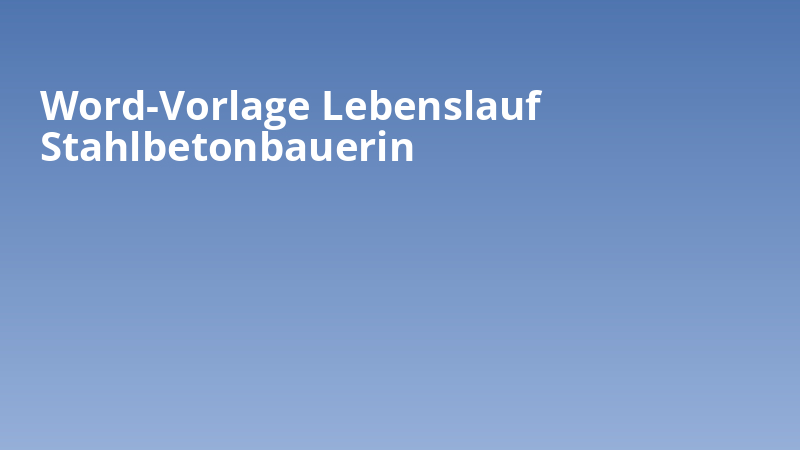 Word-Vorlage Lebenslauf Stahlbetonbauerin