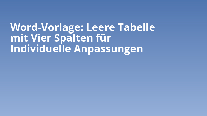 Word-Vorlage: Leere Tabelle mit Vier Spalten für Individuelle Anpassungen