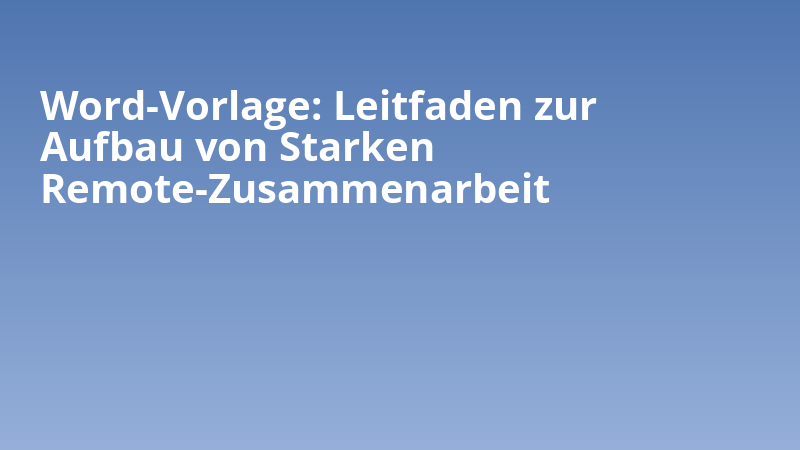 Word-Vorlage: Leitfaden zur Aufbau von Starken Remote-Zusammenarbeit