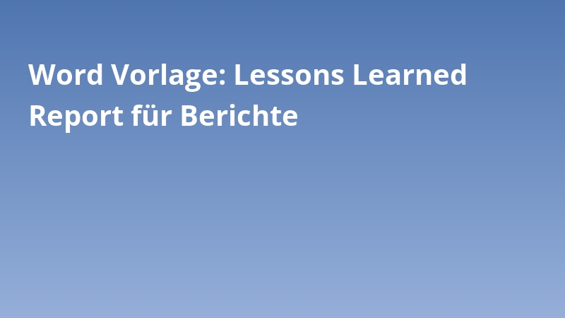 Word Vorlage: Lessons Learned Report für Berichte