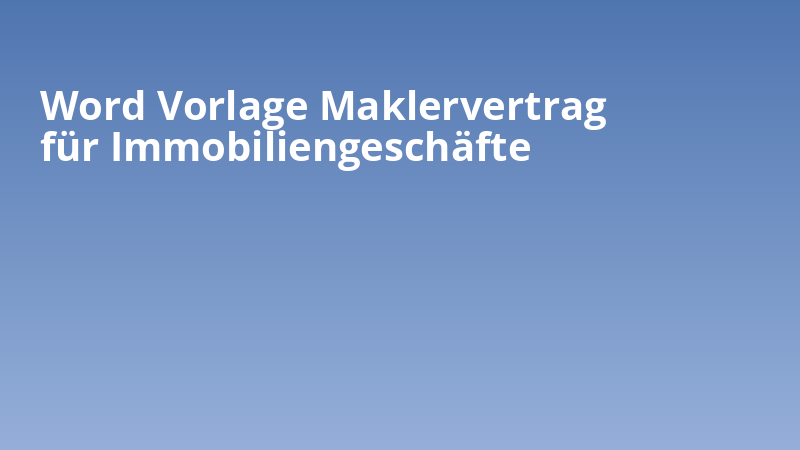 Word Vorlage Maklervertrag für Immobiliengeschäfte