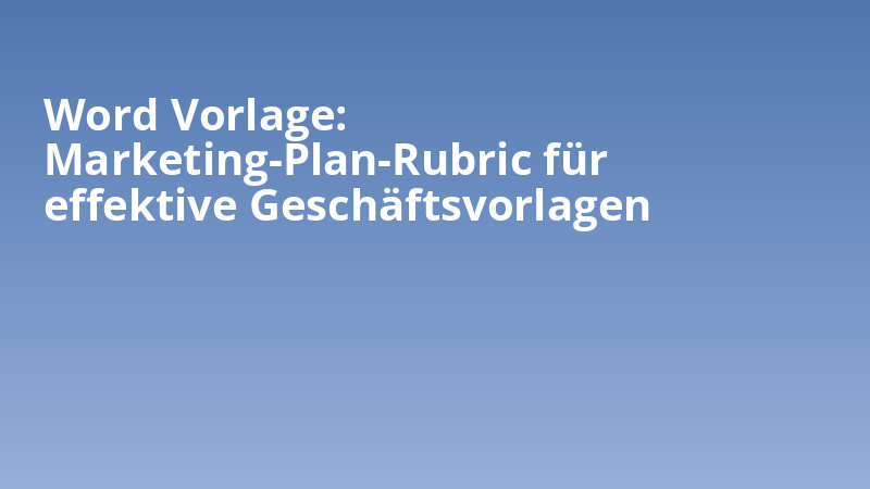 Word Vorlage: Marketing-Plan-Rubric für effektive Geschäftsvorlagen