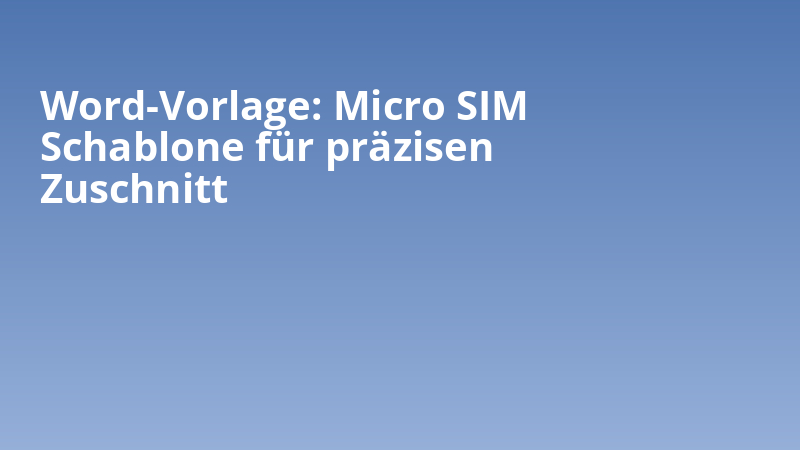 Word-Vorlage: Micro SIM Schablone für präzisen Zuschnitt