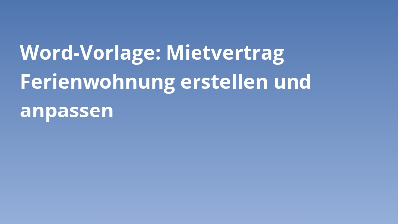 Word-Vorlage: Mietvertrag Ferienwohnung erstellen und anpassen
