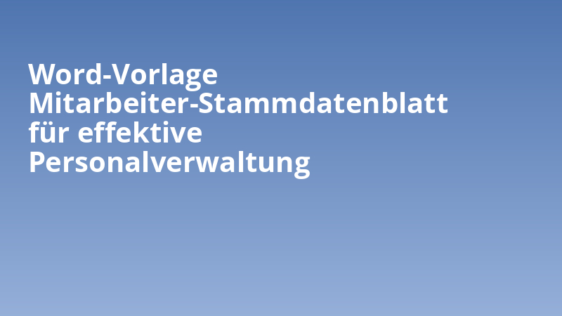 Word-Vorlage Mitarbeiter-Stammdatenblatt für effektive Personalverwaltung